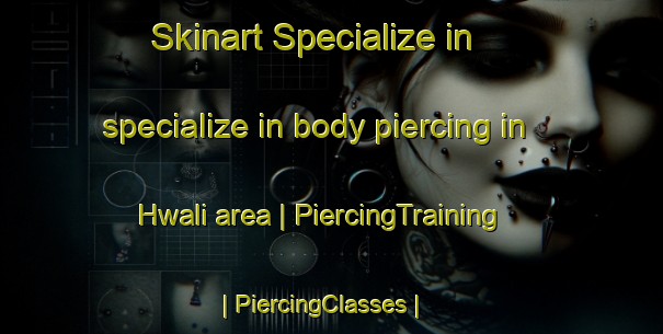 Skinart Specialize in specialize in body piercing in Hwali area | PiercingTraining | PiercingClasses | SkinartTraining-Zimbabwe